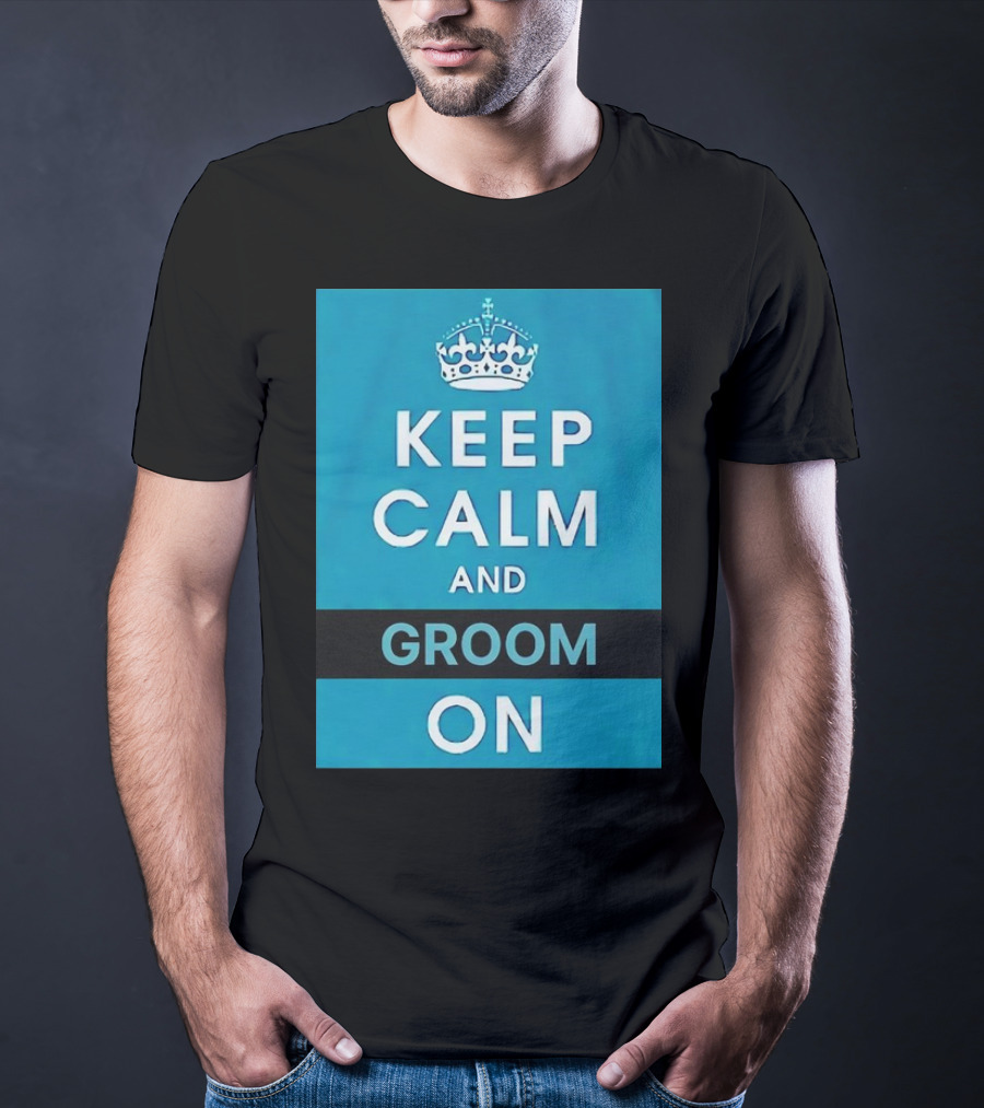 Keep Calm And Groom On Crown Motivation T-Shirt