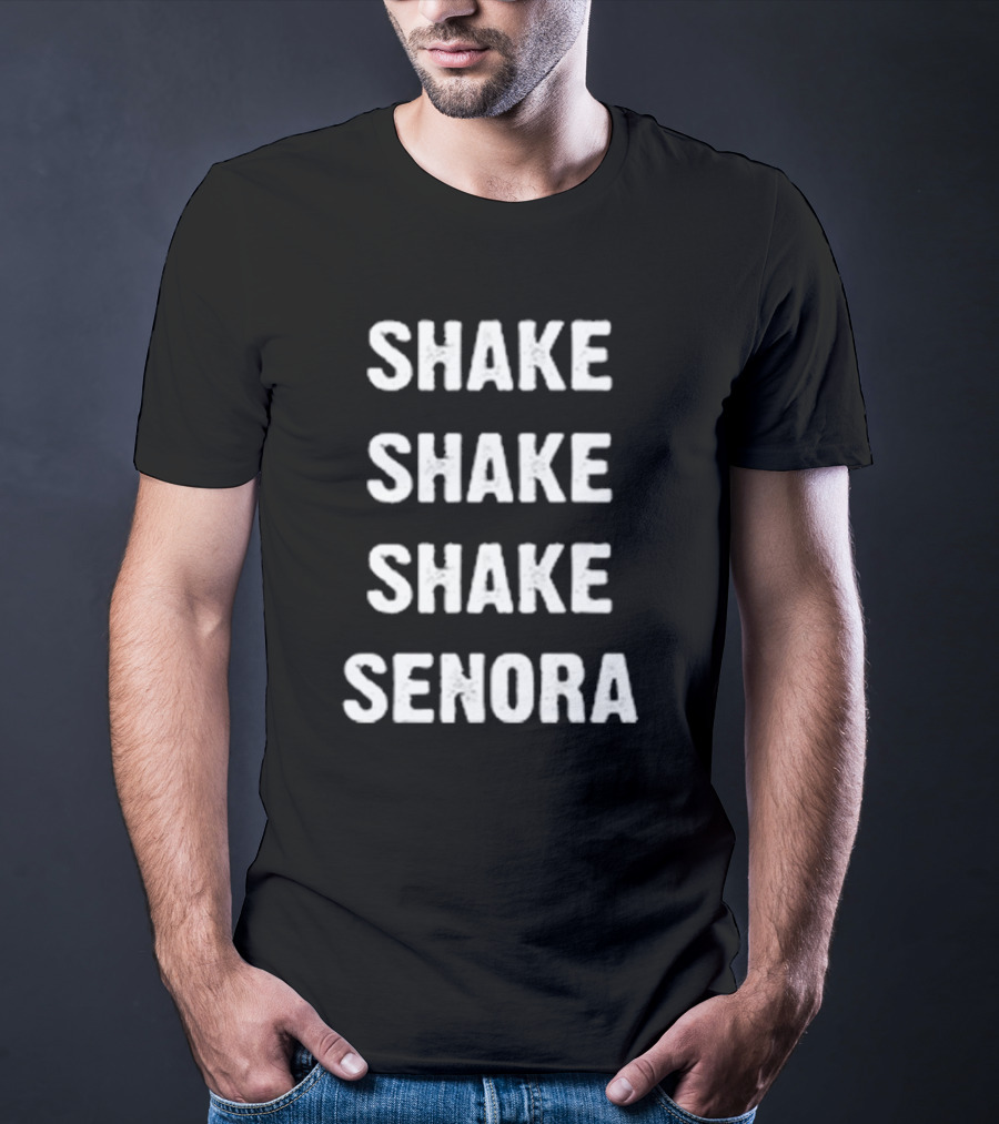 Shake Shake Shake Senora T-Shirt