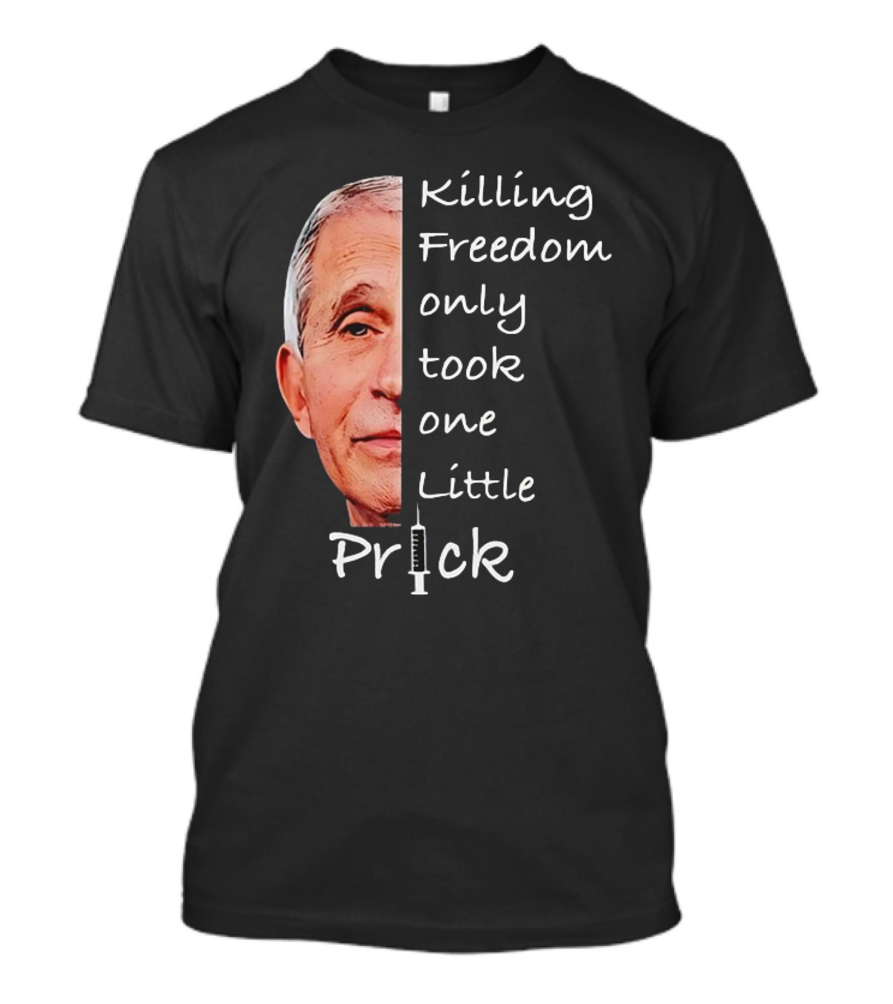 Killing Freedom Only Took One Little Prick Fauci Ouchie T-Shirt