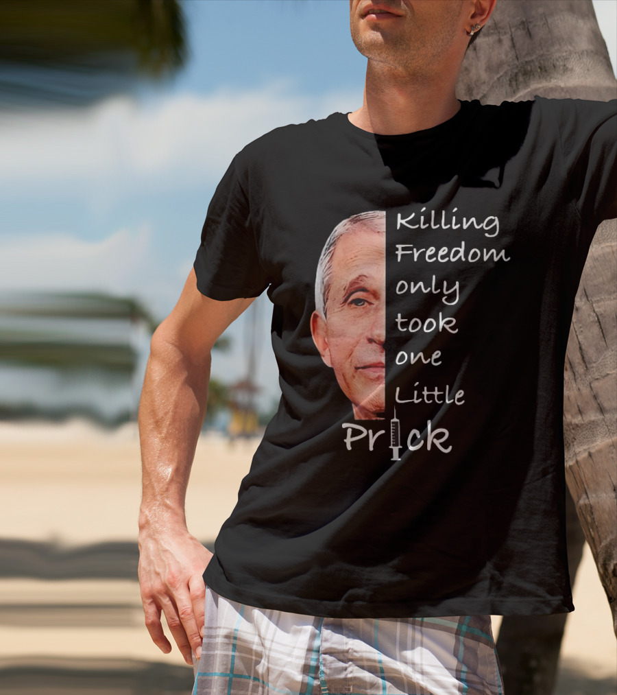 Killing Freedom Only Took One Little Prick Fauci Ouchie T-Shirt