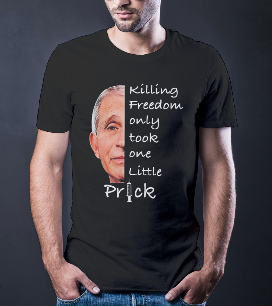 Killing Freedom Only Took One Little Prick Fauci Ouchie T-Shirt