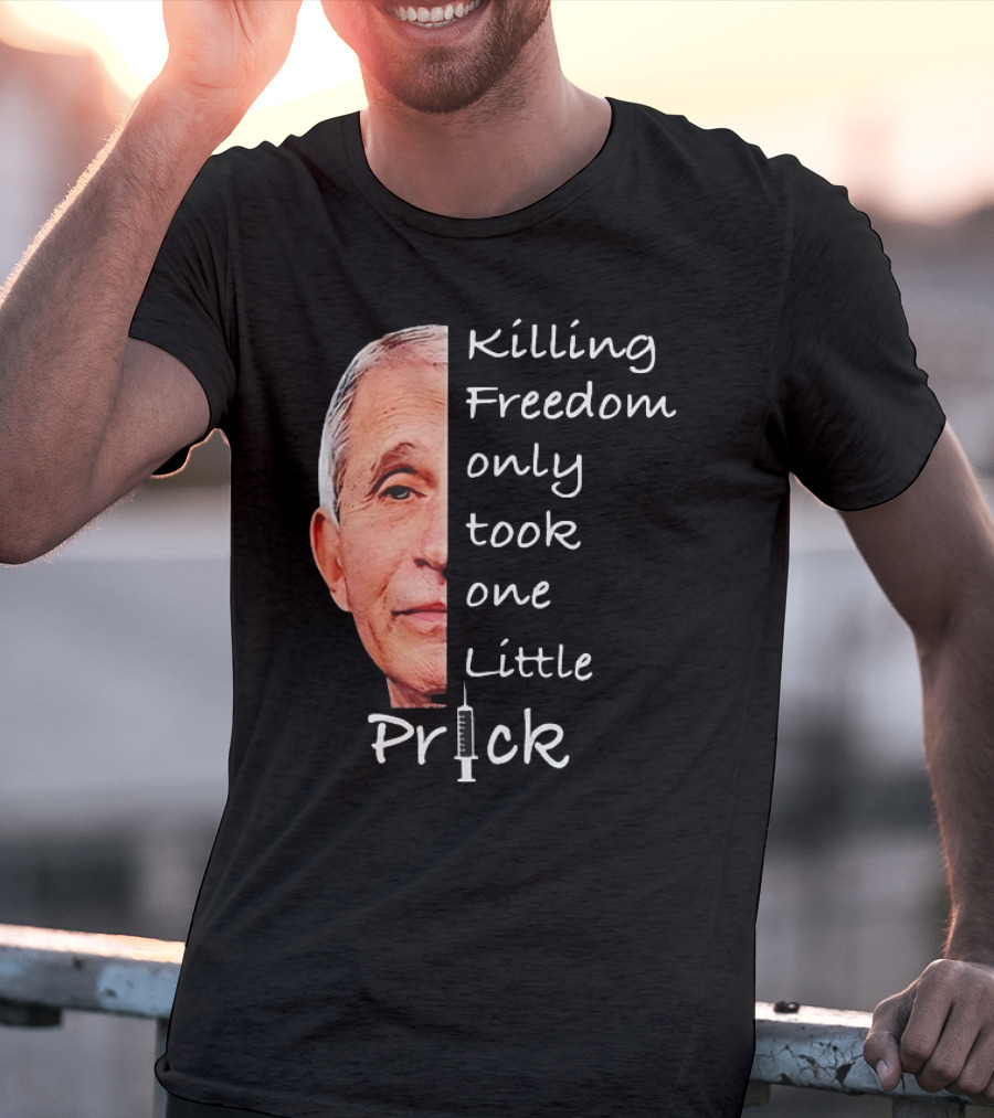Killing Freedom Only Took One Little Prick Fauci Ouchie T-Shirt