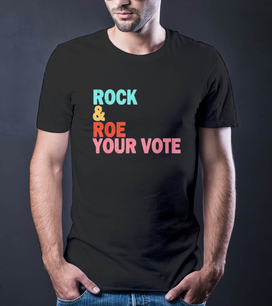 ROCK And ROE YOUR VOTE T-Shirt