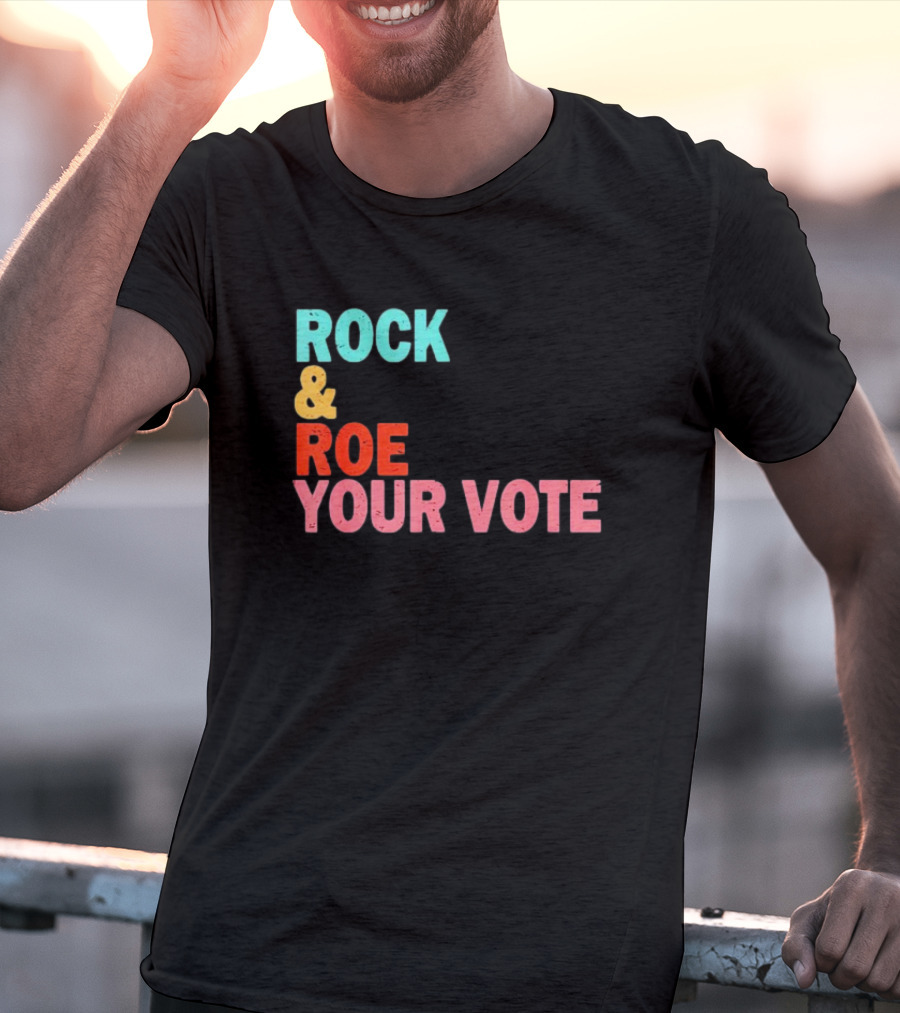 ROCK And ROE YOUR VOTE T-Shirt