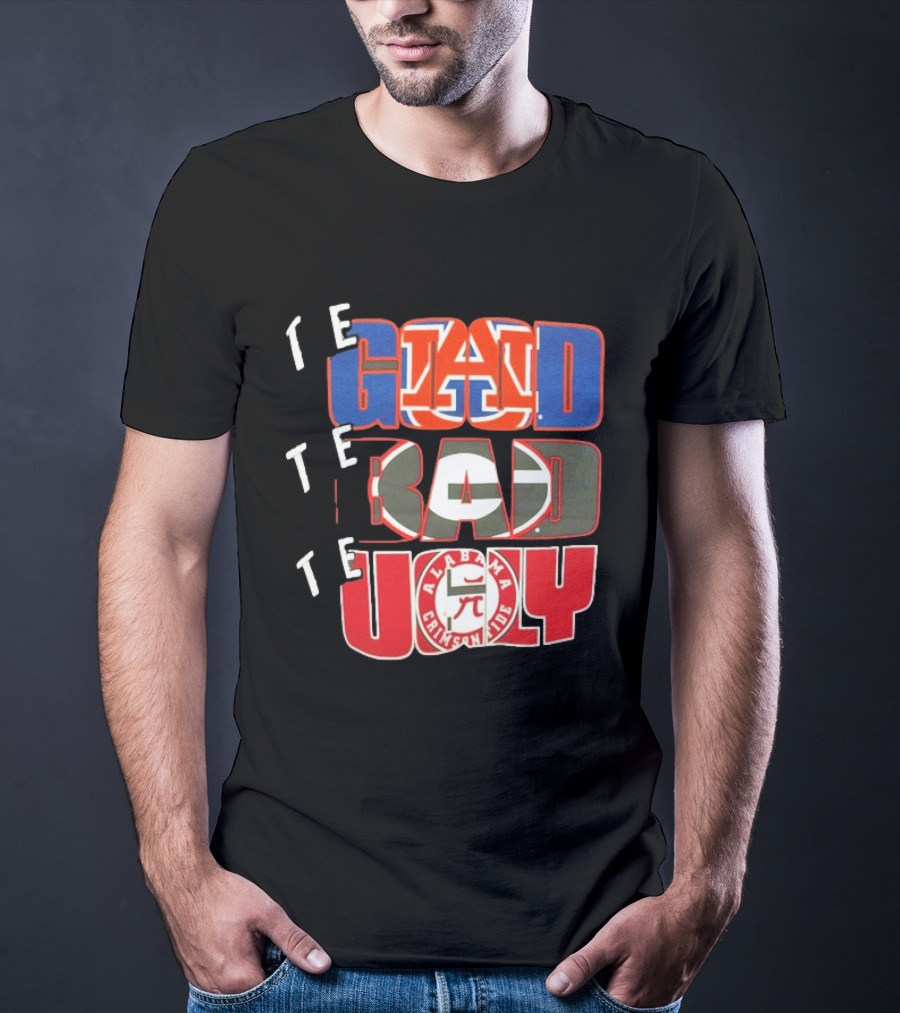 The Good Auburn Tigers The Bad Georgia Bulldogs The Ugly Alabama Crimson Tide T-Shirt
