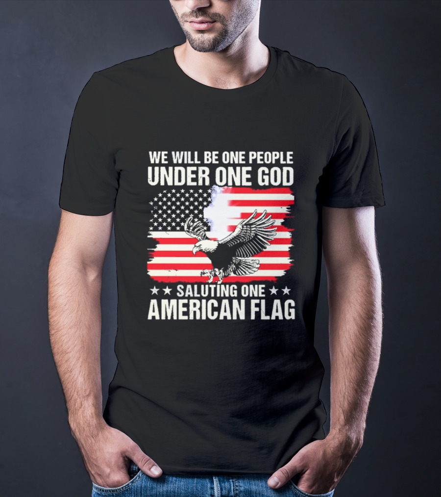 We Will Be One People Under One God Saluting One American Flag With Eagle And Stars T-Shirt