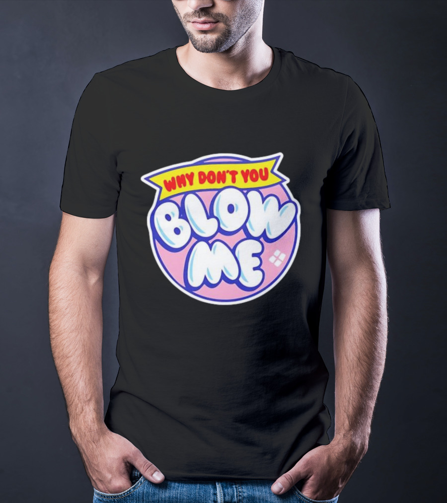 Why Don’t You Blow Me Retro Pop T-Shirt