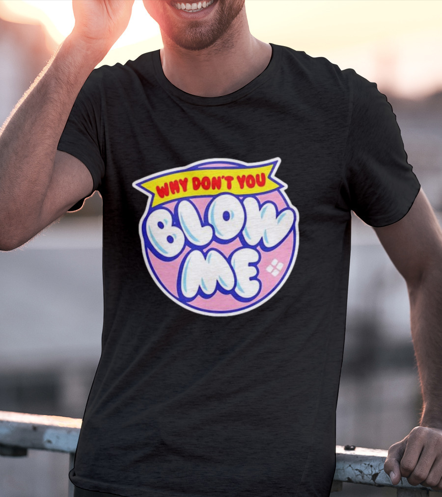 Why Don’t You Blow Me Retro Pop T-Shirt