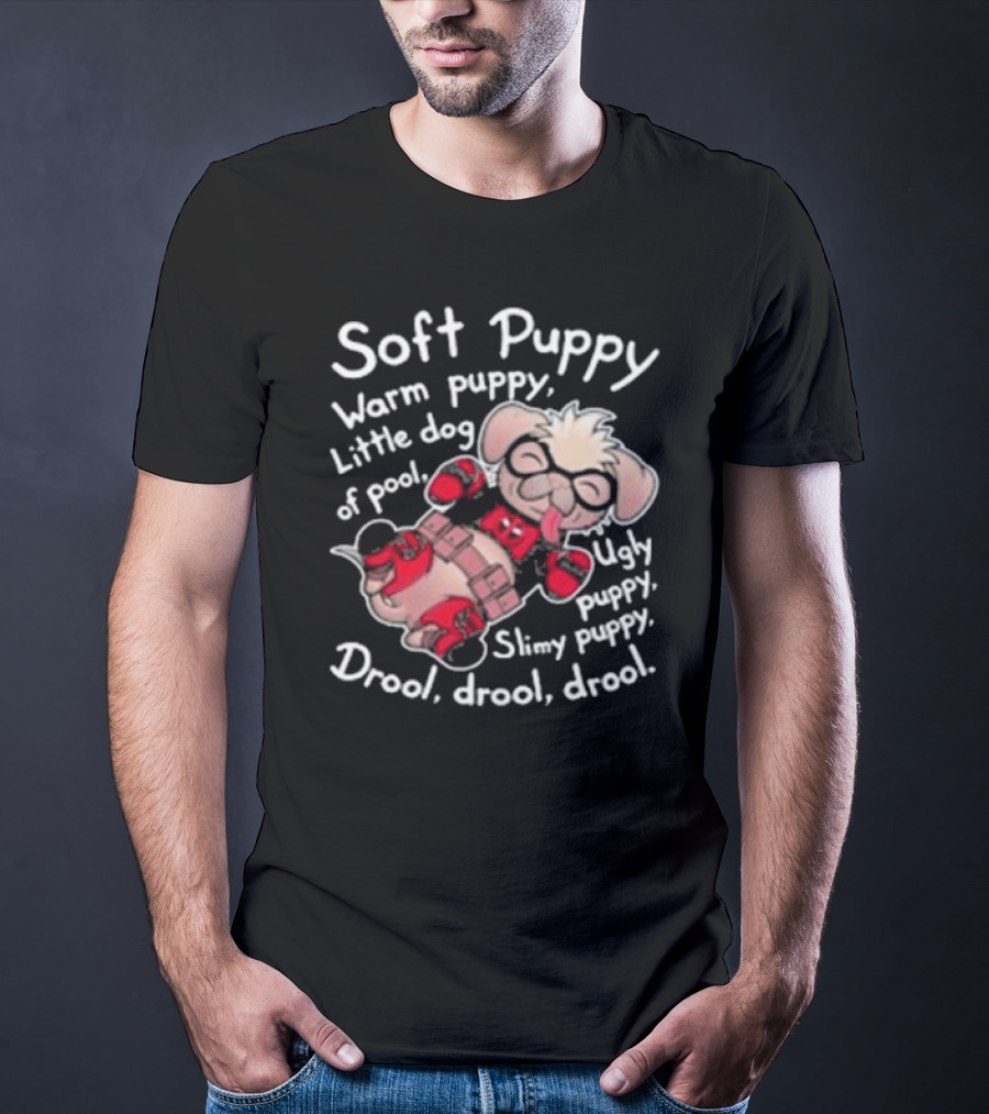 Soft Puppy Warm Puppy Little Dog Of Pool Ugly Slimy Drool Drool Drool T-Shirt