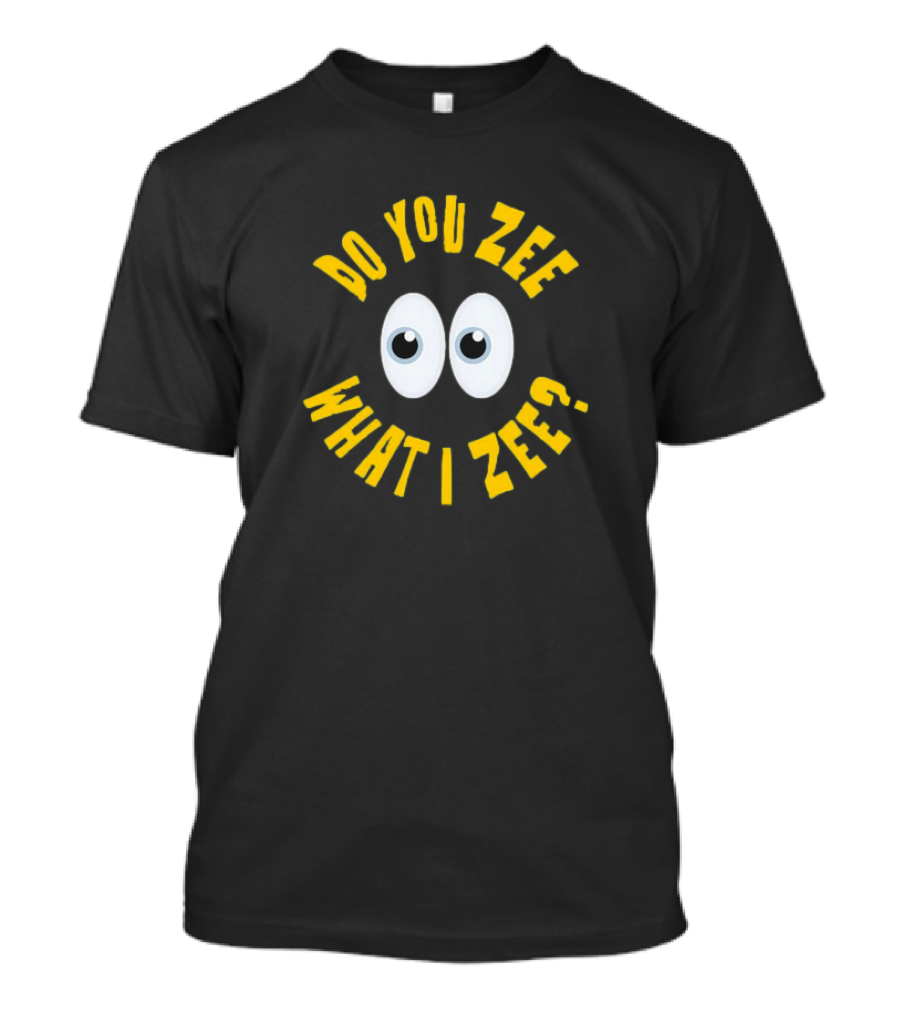 Do You Zee What I Zee Eyes T-Shirt