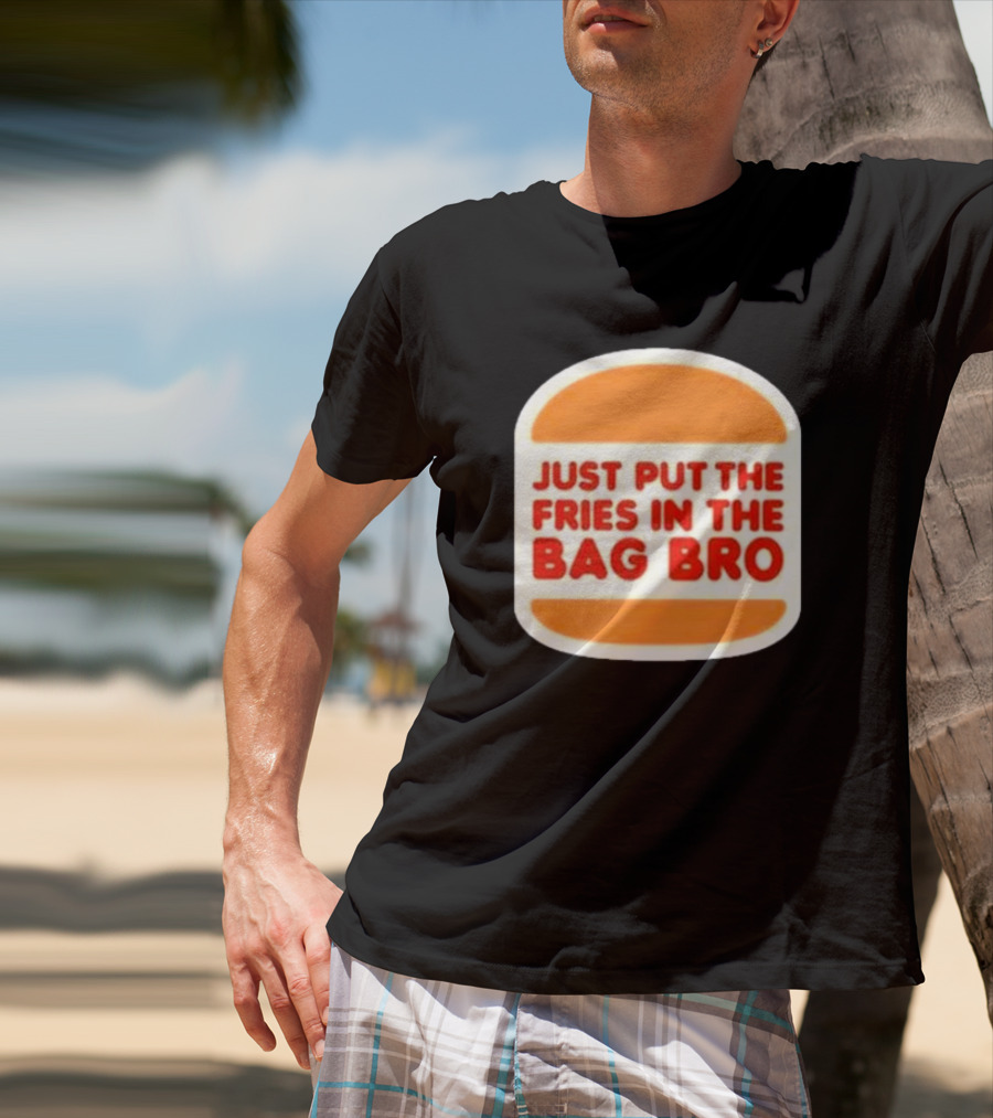 Just Put The Fries In The Bag Bro Burger T-Shirt