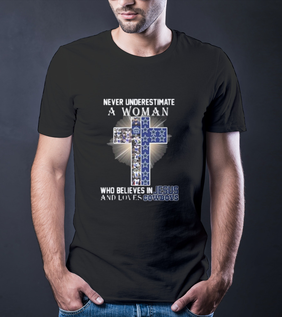 Never Underestimate A Woman Who Believes In Jesus And Loves Dallas Cowboys Christianity Football Fan T-Shirt