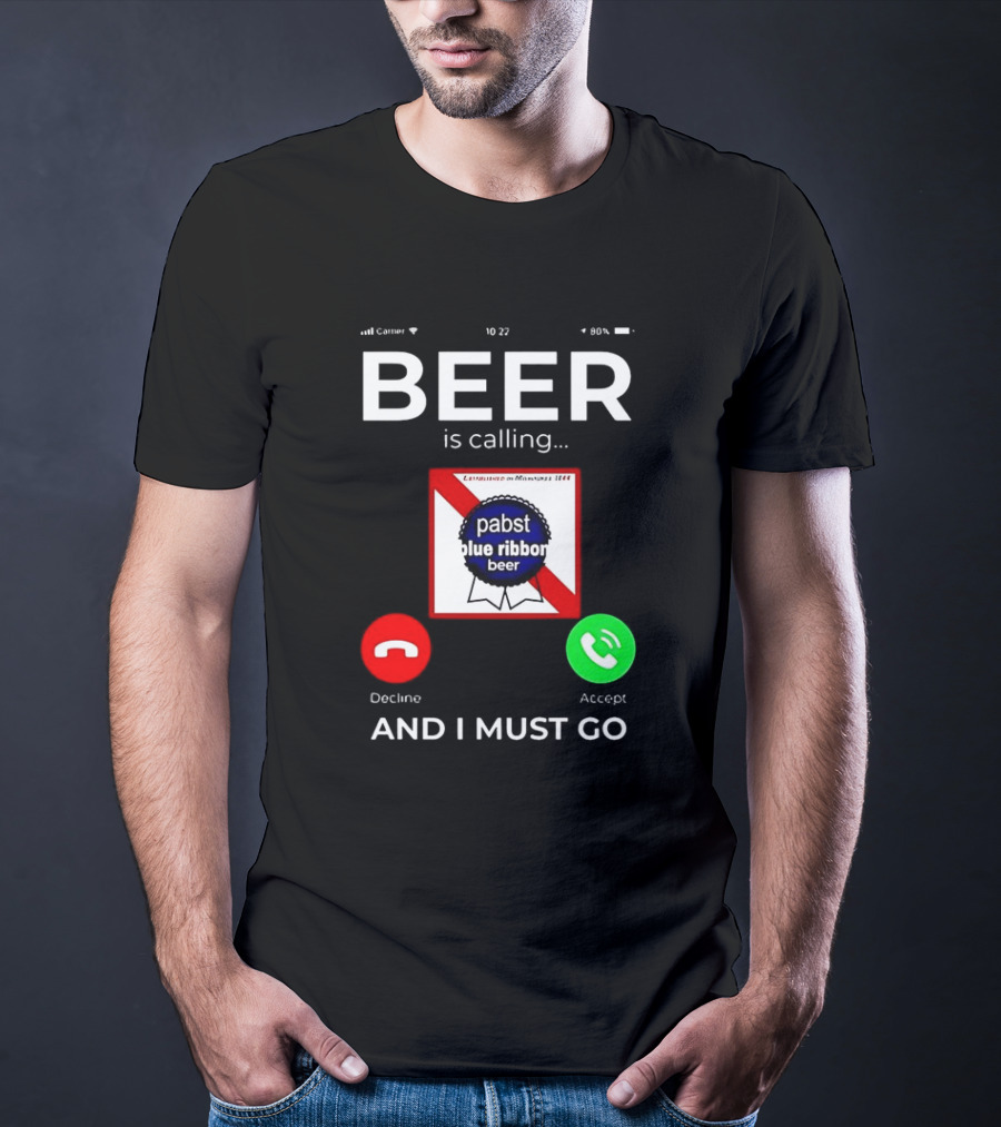 Pabst Blue Ribbon Beer Is Calling And I Must Go T-Shirt