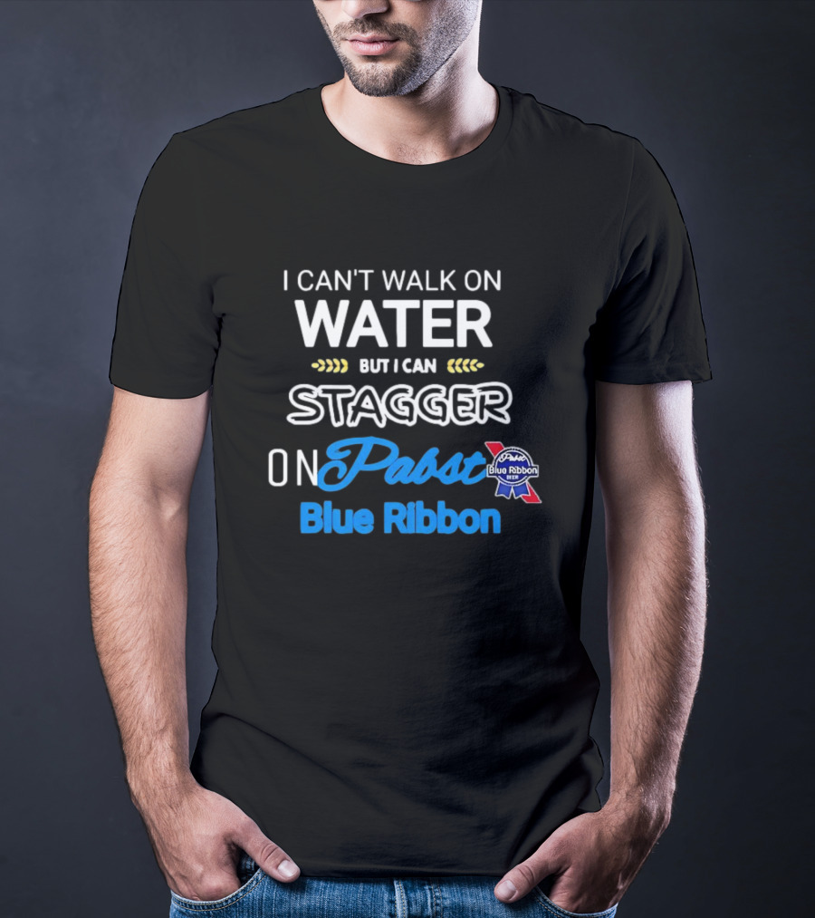 I Can't Walk On Water But I Can Stagger On Pabst Blue T-Shirt
