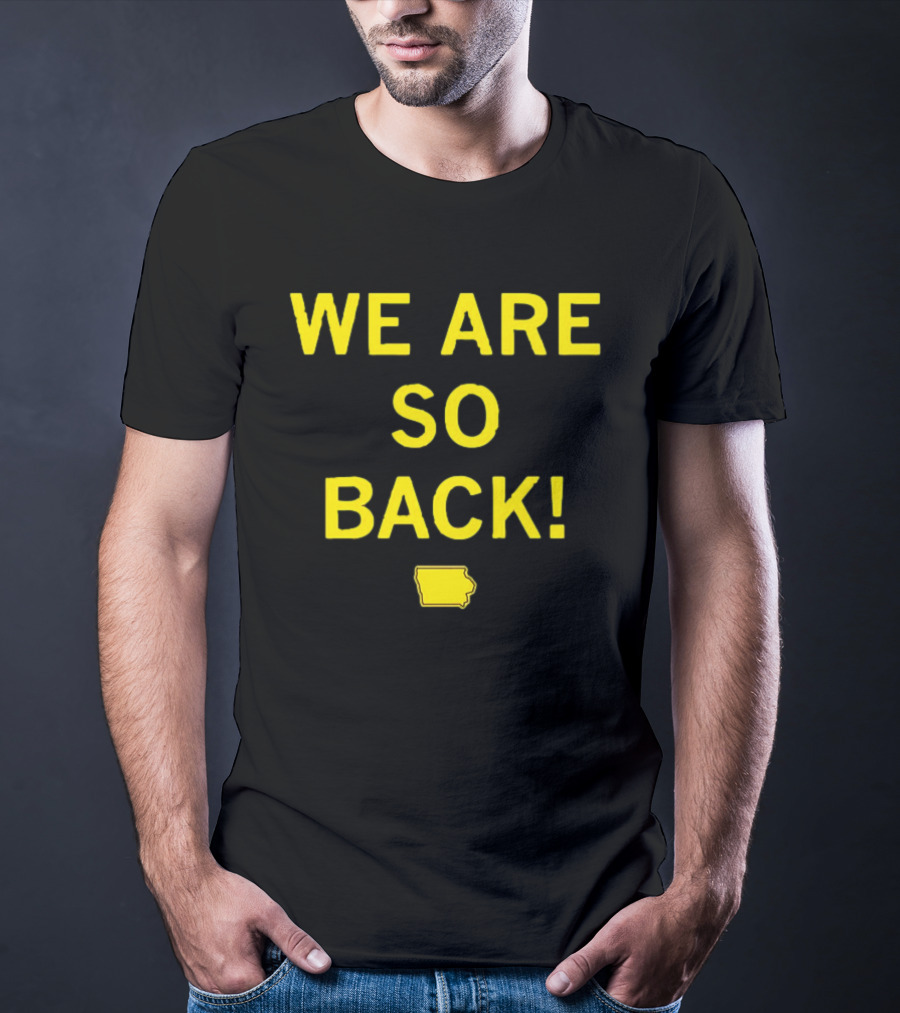 We Are So Back Black And Gold Iowa Map T-Shirt