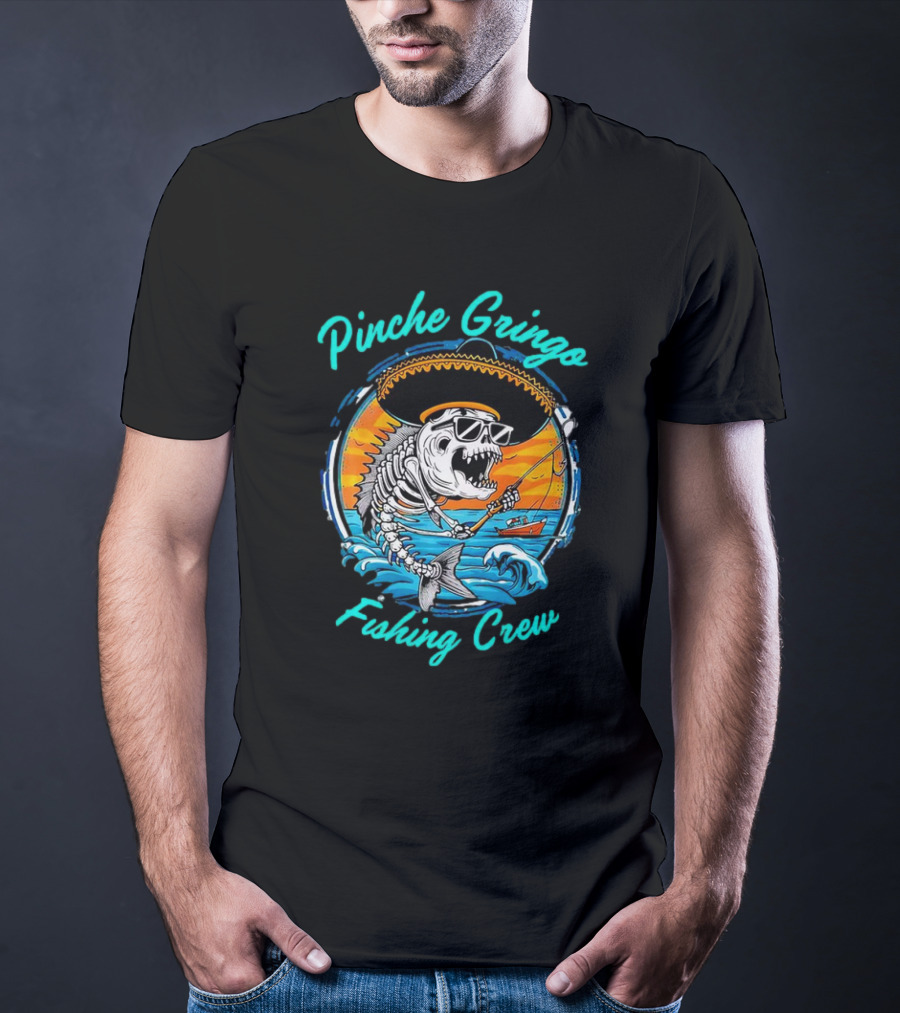 Pinche Gringo Fishing Crew Skeleton With Sombrero And Sunglasses On Boat In Ocean Scene T-Shirt