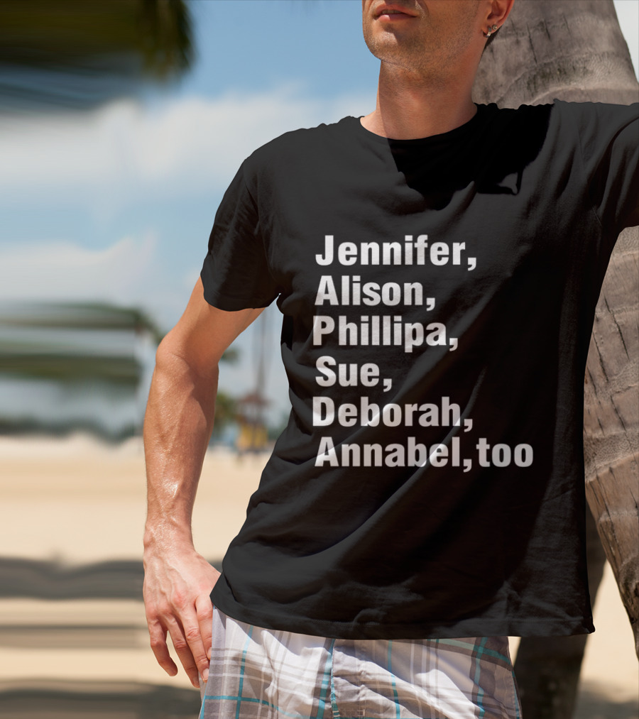 Jennifer Alison Phillipa Sue Deborah Annabel Too Song Inspired T-Shirt