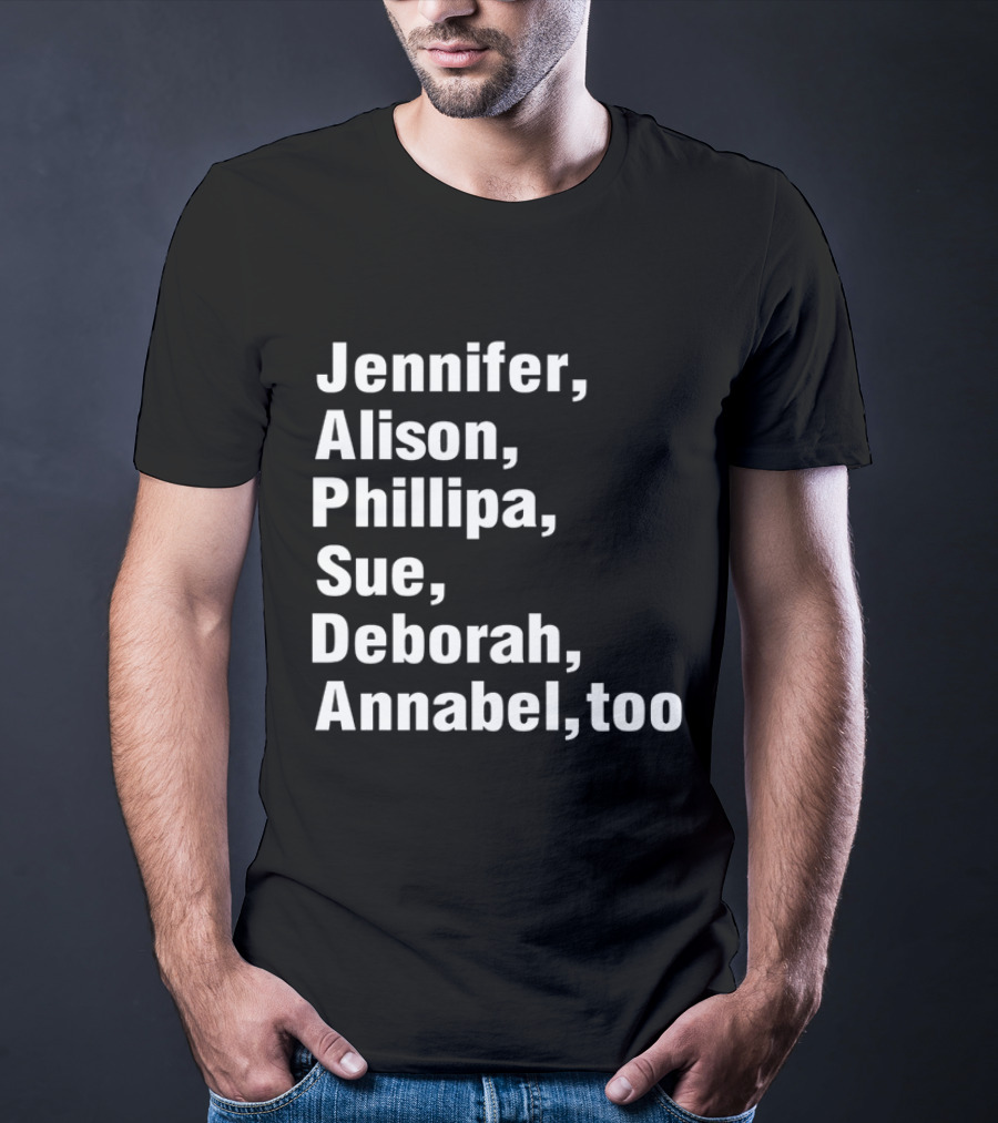 Jennifer Alison Phillipa Sue Deborah Annabel Too Song Inspired T-Shirt