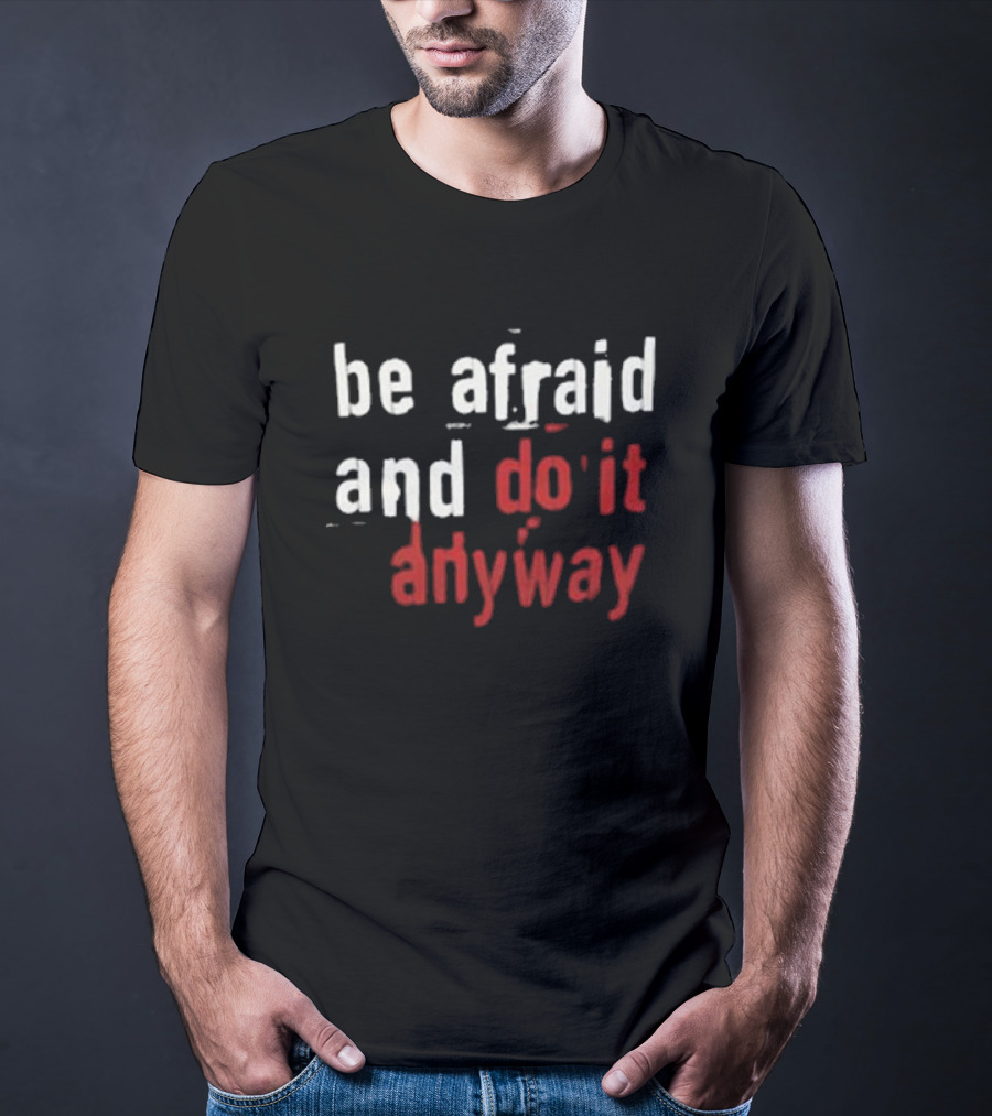 Be Afraid And Do It Anyway We’re Not Really Strangers T-Shirt