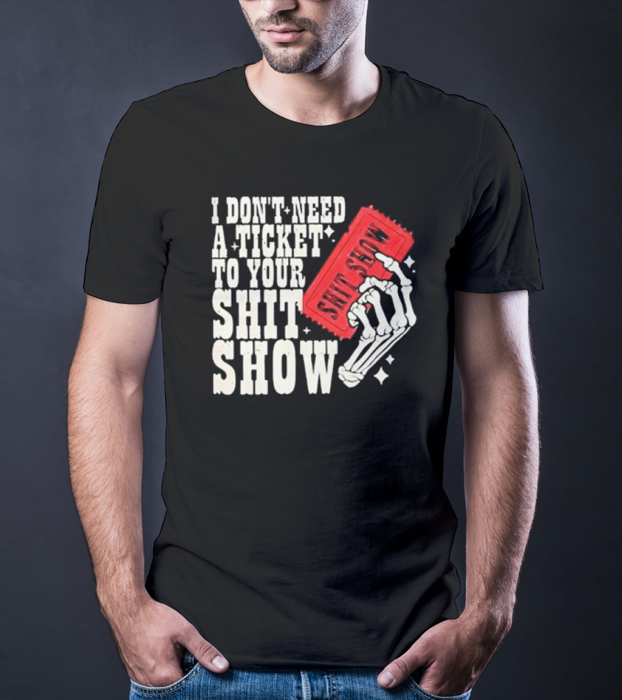 Koe Wetzel I Don’t Need A Ticket To Your Shit Show Skeleton Hand With Ticket T-Shirt