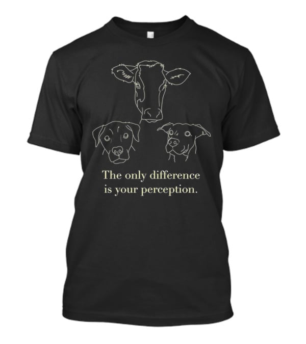 Cow And Dog The Only Difference Is Your Perception T-Shirt
