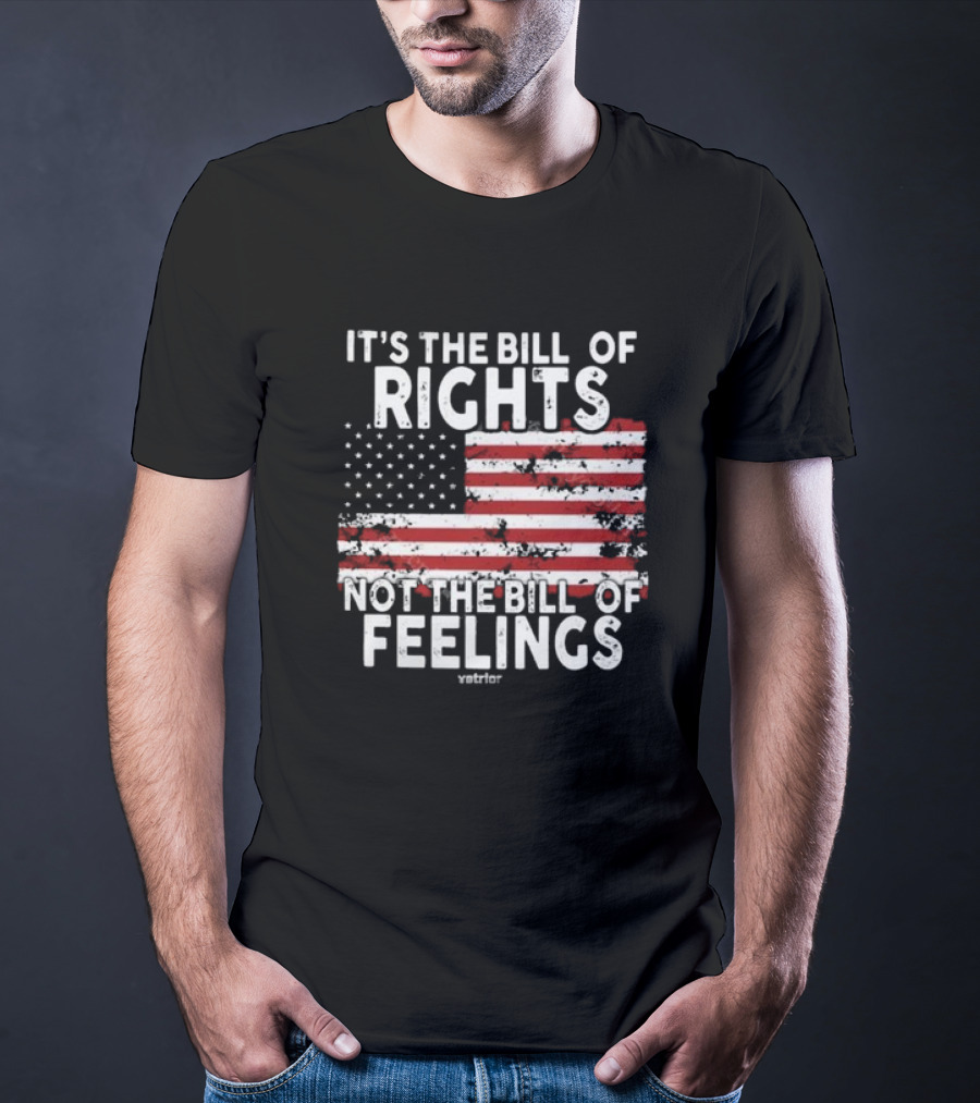 It’s The Bill Of Rights Not The Bill Of Feelings Veteran American Flag T-Shirt