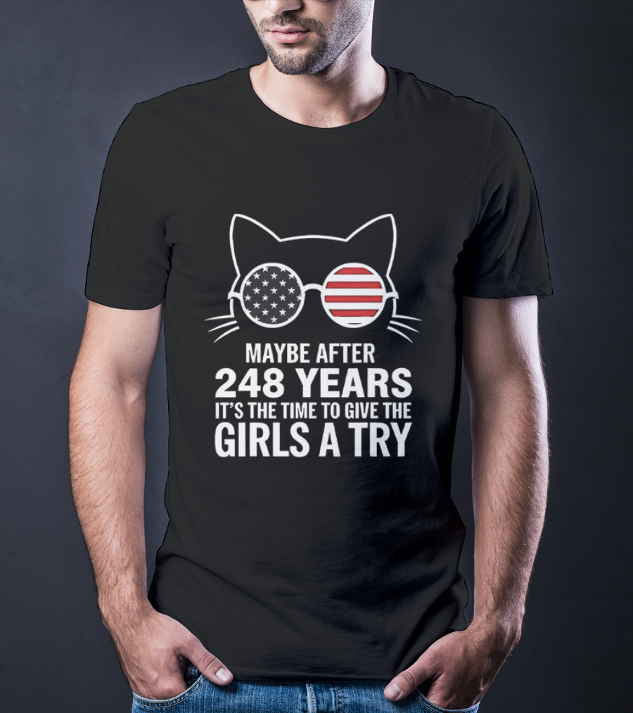 Maybe After 248 Years It’s The Time To Give The Girls A Try Cat With American Flag Sunglasses T-Shirt