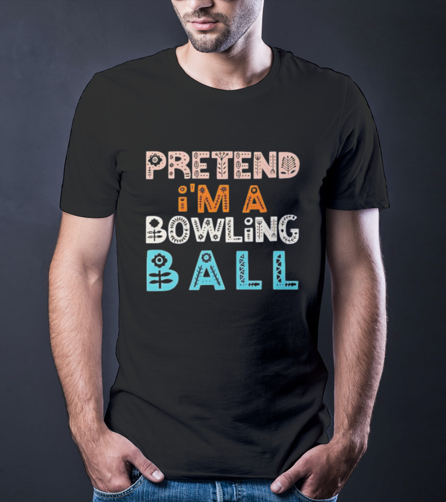 Pretend I’m A Bowling Ball Floral And Geometric Typography T-Shirt