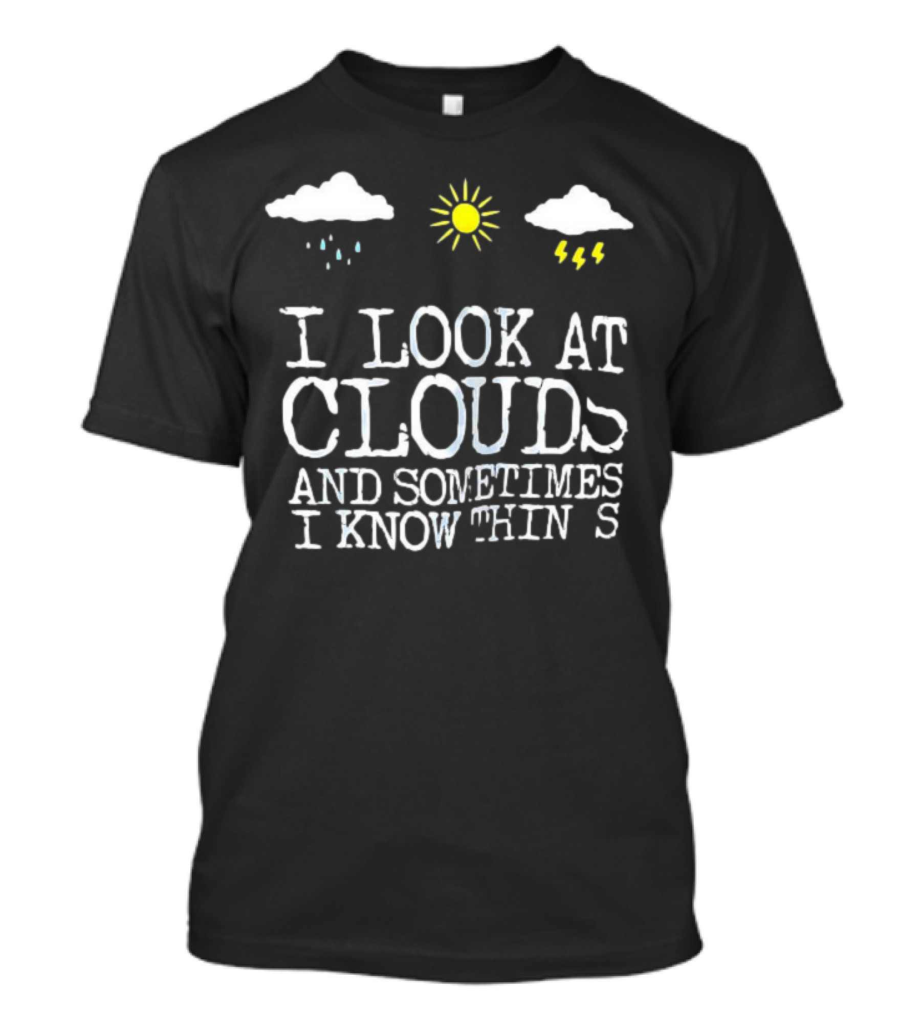 I Look At Clouds And Sometimes I Know Things Sun And Rain Cloud T-Shirt