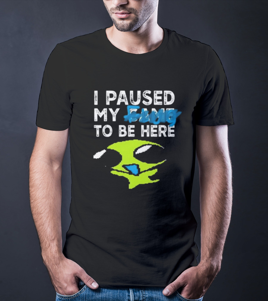 I Paused My Game To Be Here Alien Face T-Shirt