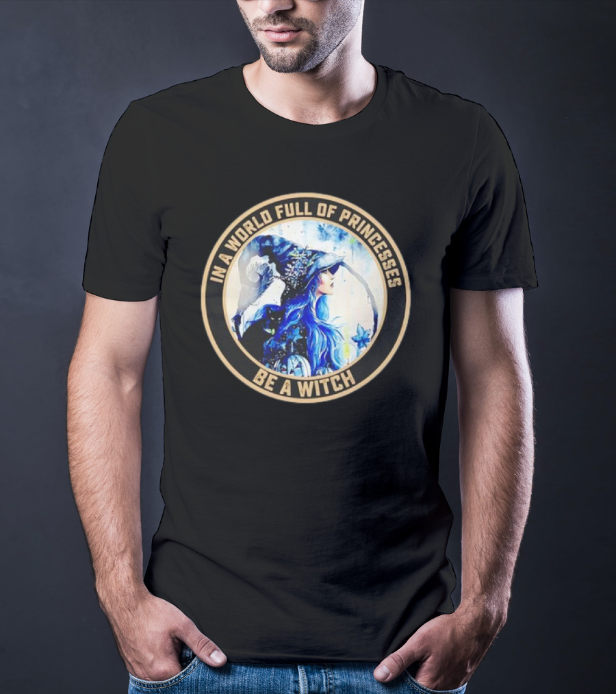 In A World Full Of Princesses Be A Witch Retro Imagery Blue-Haired Mystic T-Shirt