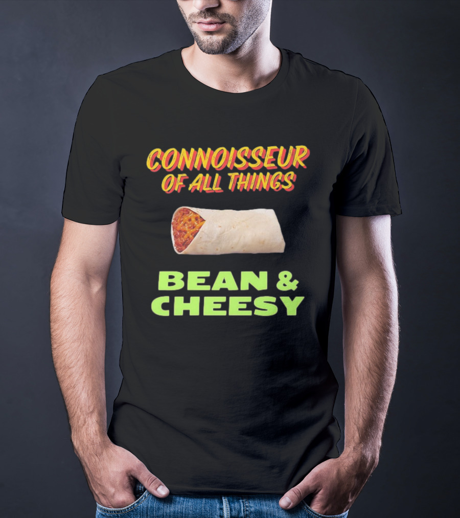 Connoisseur Of All Things Bean And Cheesy Burrito T-Shirt