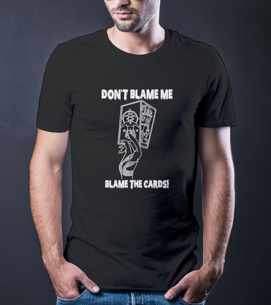 DON'T BLAME ME BLAME THE CARDS Tarot Hand Holding Deck T-Shirt