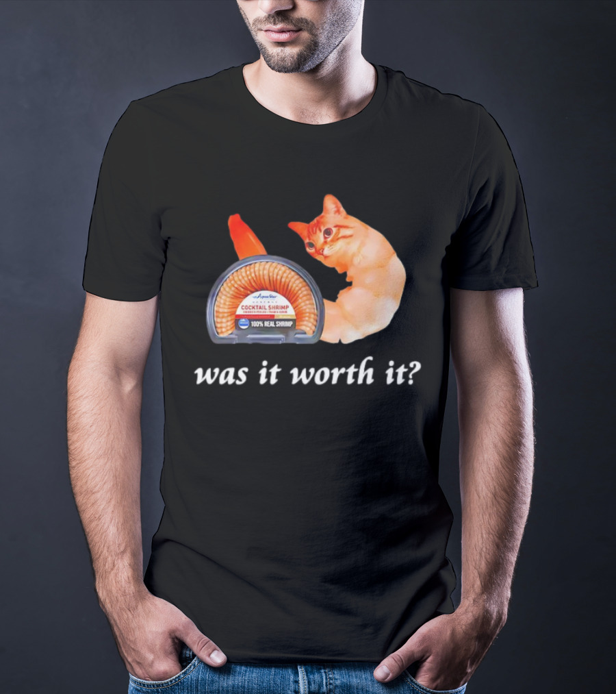 Aqua Star Cocktail Shrimp Cat Was It Worth It 100% Real Shrimp T-Shirt