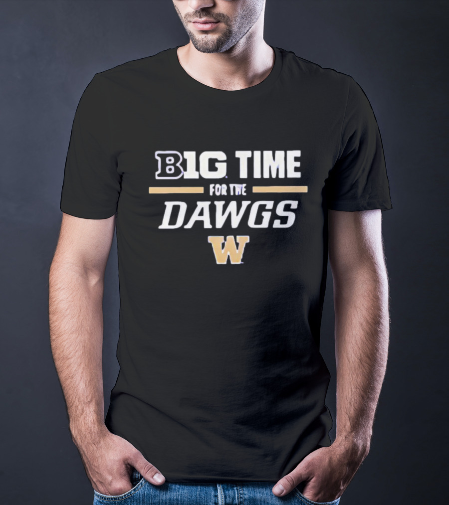 Big Time For The Dawgs Washington Huskies W T-Shirt