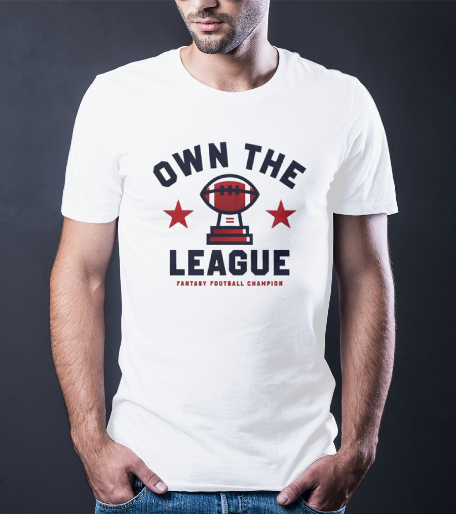 Own The League Fantasy Football Champion T-Shirt