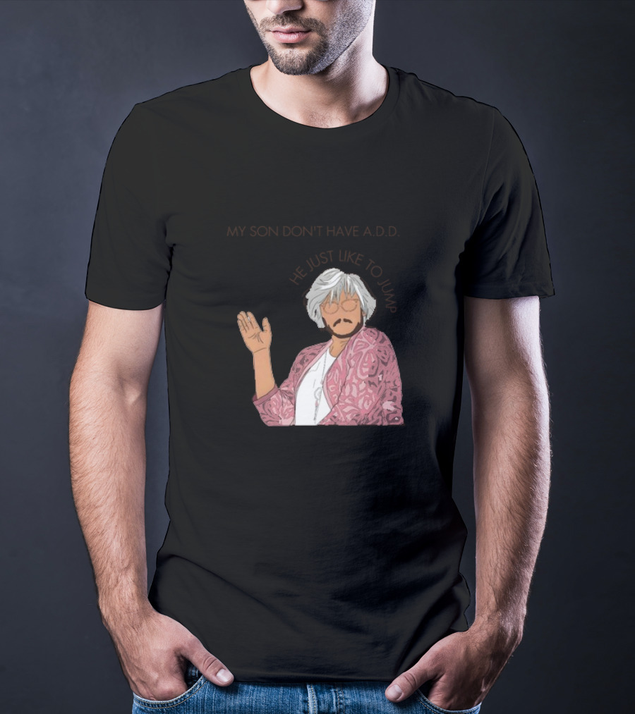 Pedro Pascal Protective Mom My Son Don't Have A.D.D. SNL He Just Like To Jump T-Shirt