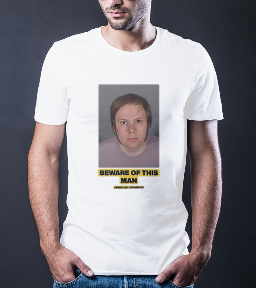 Beware Of This Man Armed And Dangerous T-Shirt