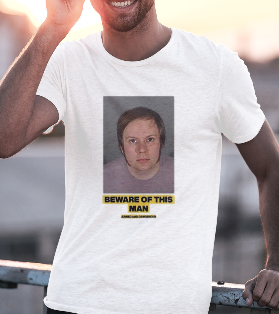 Beware Of This Man Armed And Dangerous T-Shirt