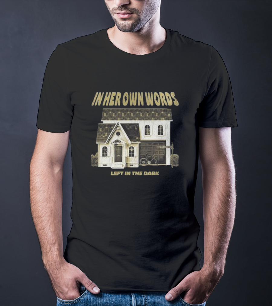 In Her Own Words Left In The Dark Old House T-Shirt