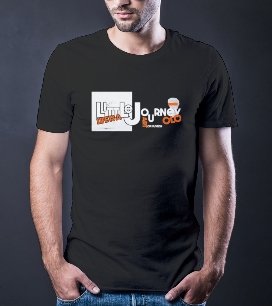Little Journey Life Is A Art Of Fashion CLO T-Shirt