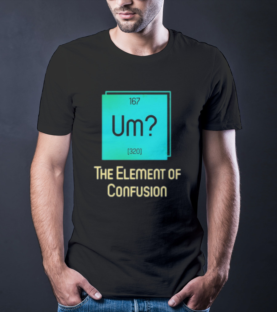 Um? 167 320 The Element Of Confusion Retro T-Shirt