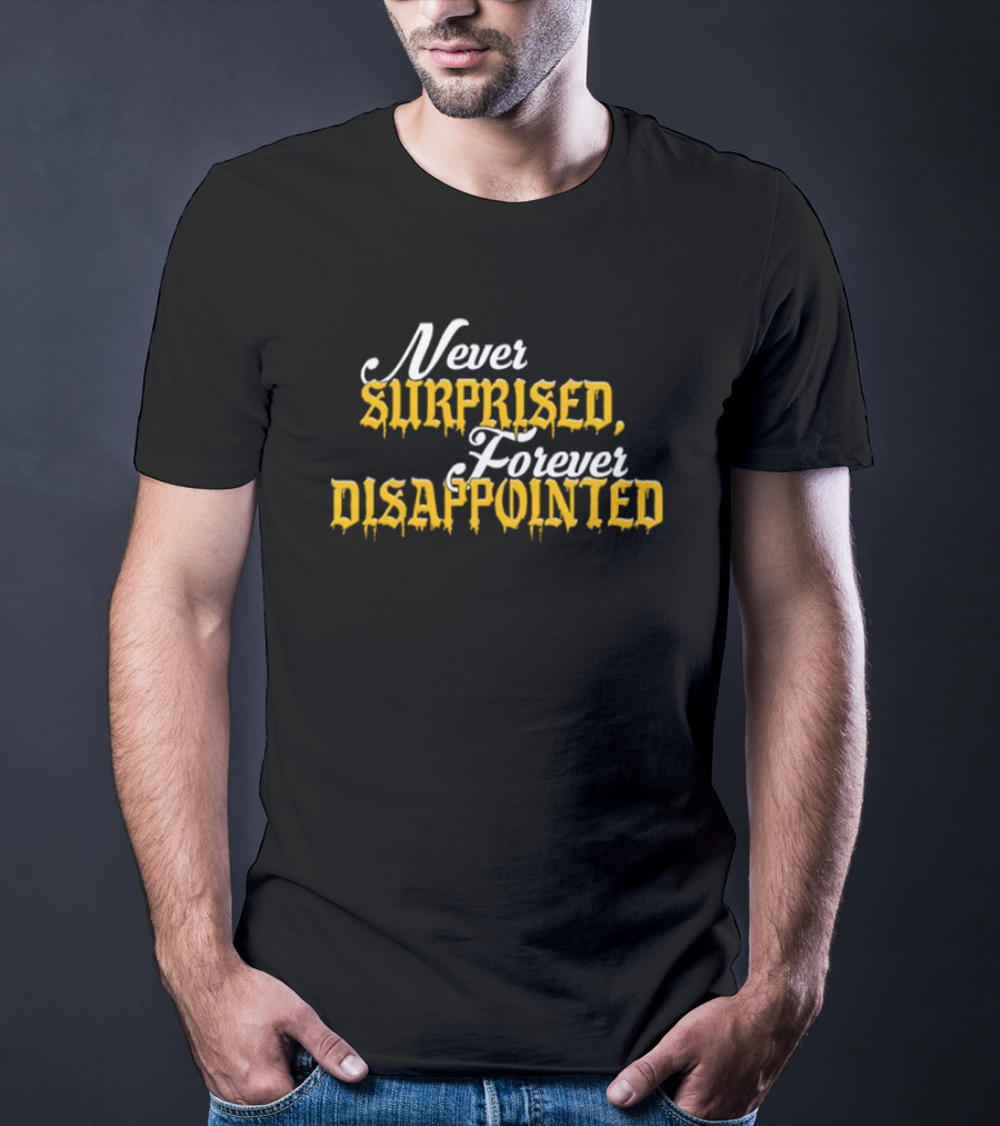 Never Surprised Forever Disappointed Classic Gothic Lettering T-Shirt