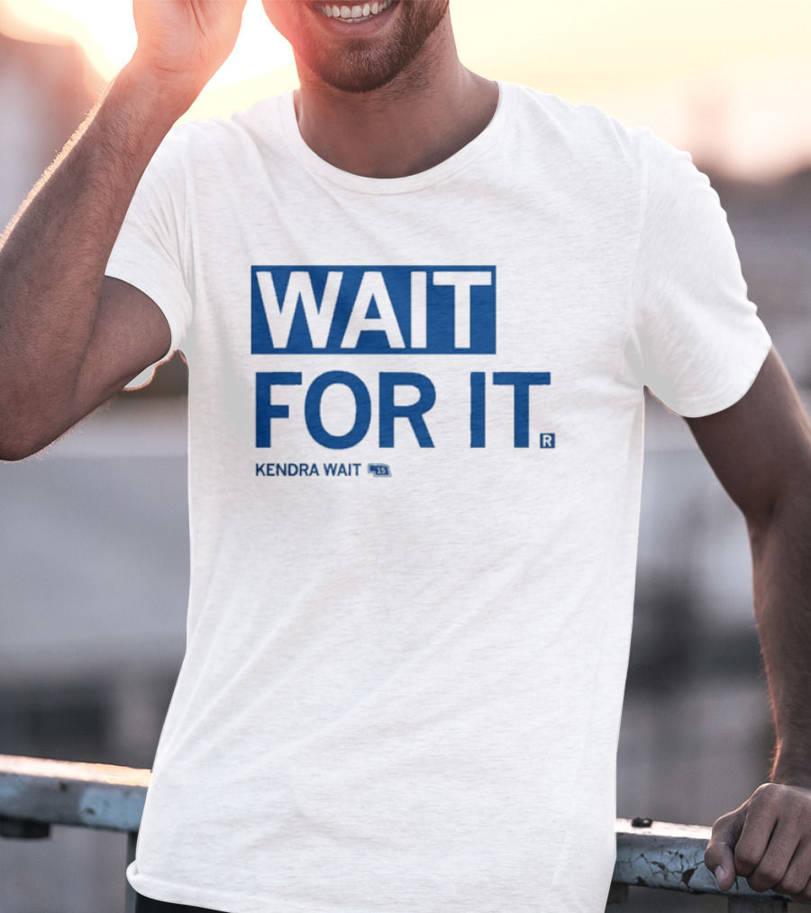 Kendra Wait Wait For It 15 T-Shirt