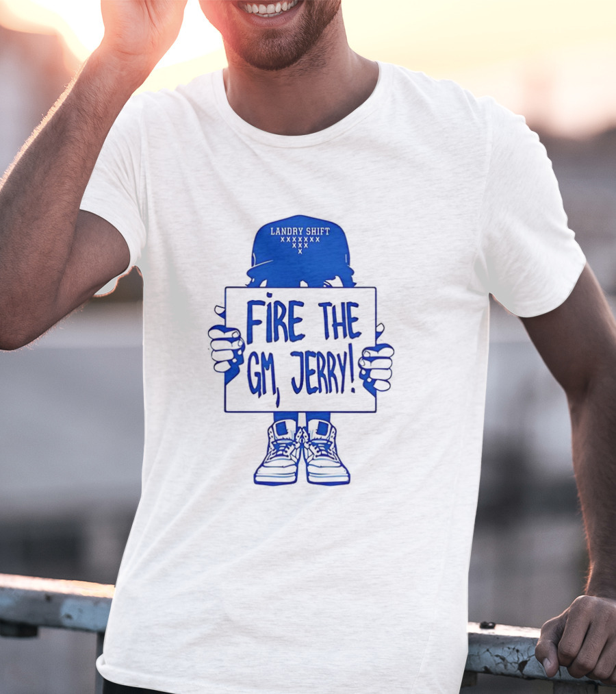Fire The Gm Jerry Landry Shift Xxxxxxx T-Shirt