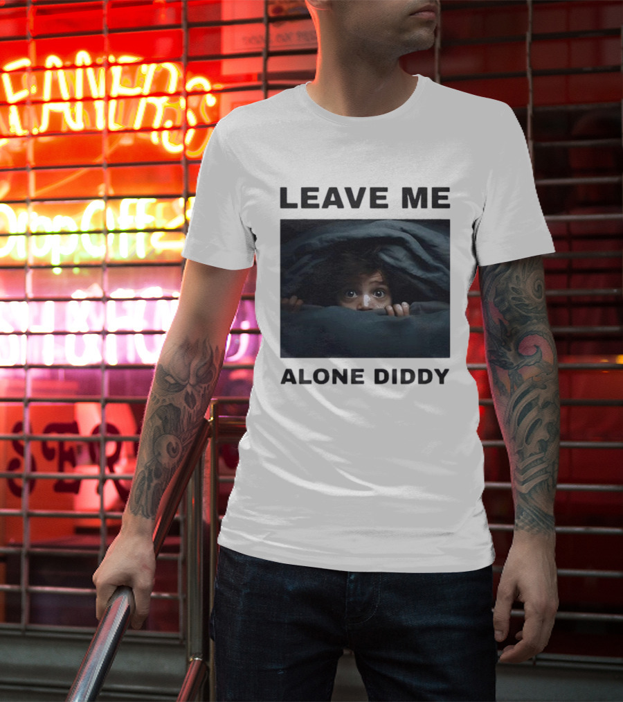 LEAVE ME ALONE DIDDY PEEKING UNDER COVERS FUNNY T-Shirt