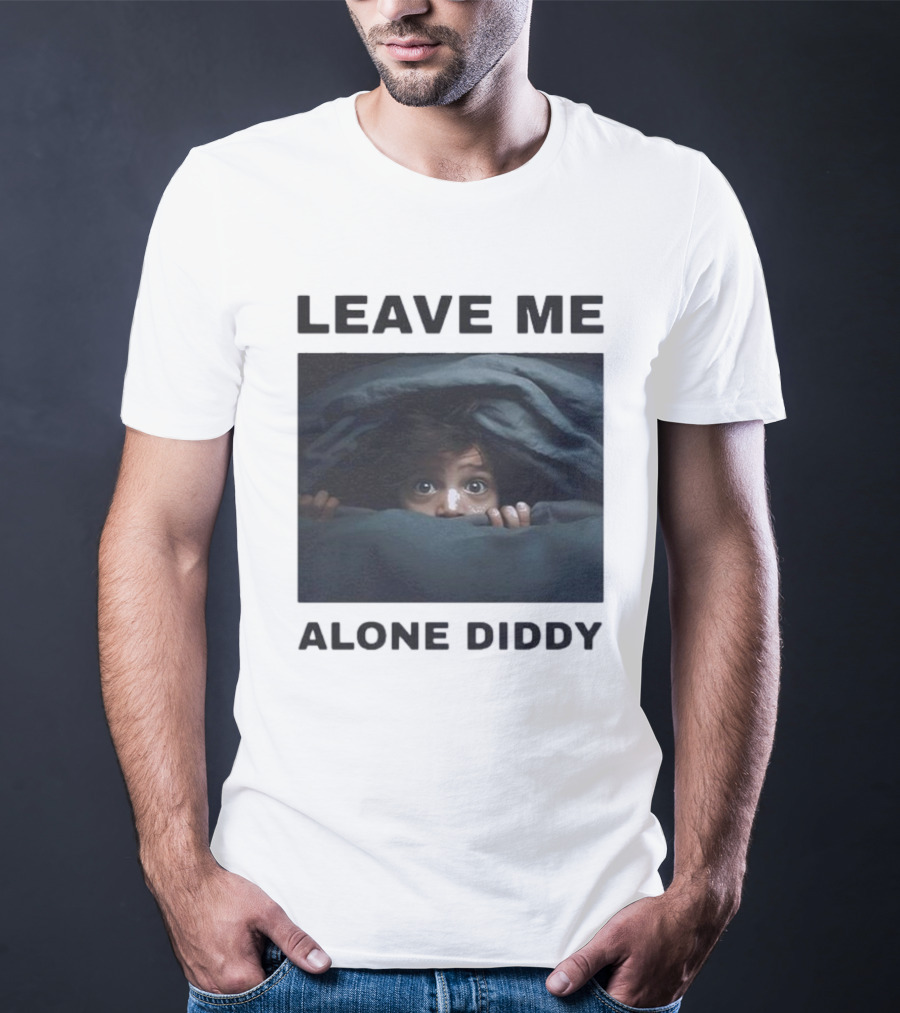 LEAVE ME ALONE DIDDY PEEKING UNDER COVERS FUNNY T-Shirt