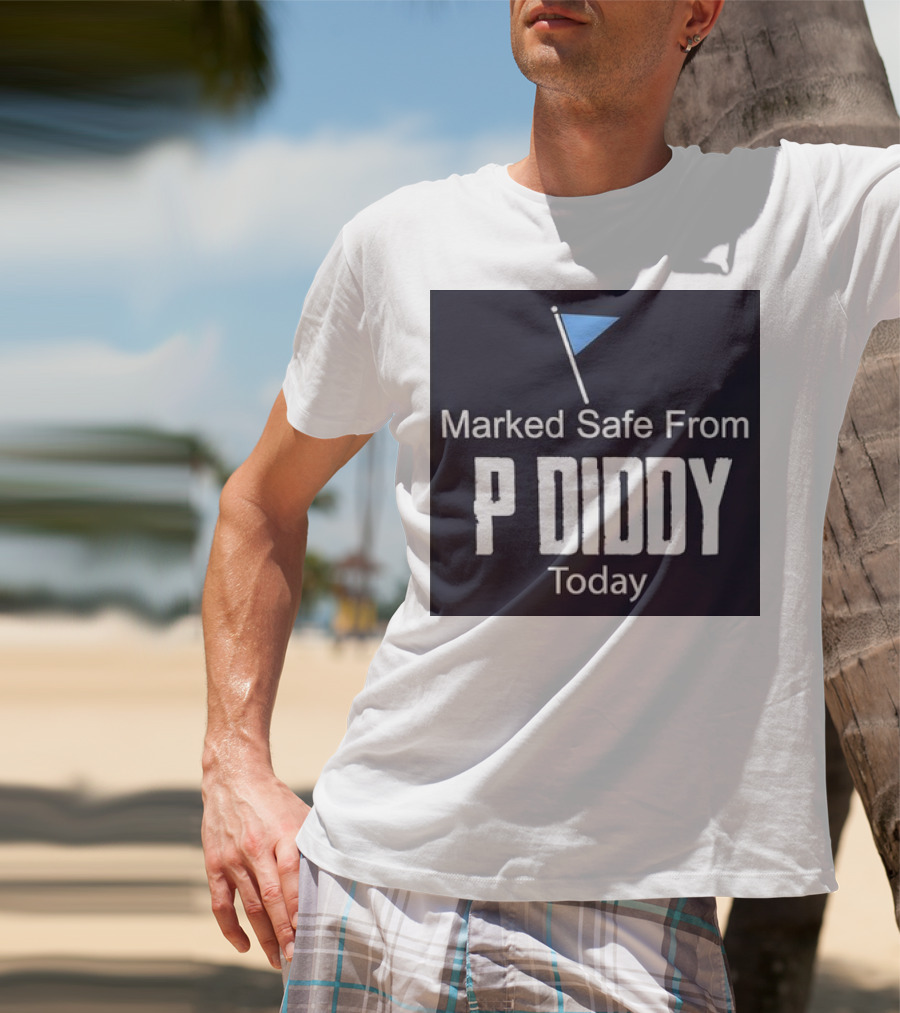 Marked Safe From P Diddy Today T-Shirt