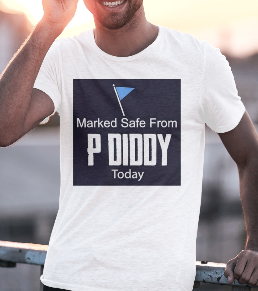 Marked Safe From P Diddy Today T-Shirt