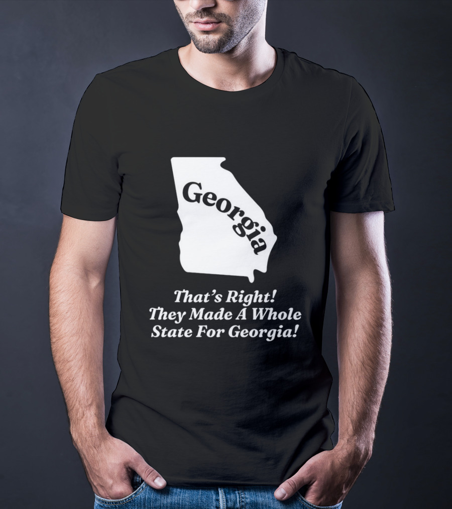 Georgia That's Right They Made A Whole State For Georgia Map T-Shirt